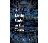 A Little Light in the Grave, Volume 48: Poems
