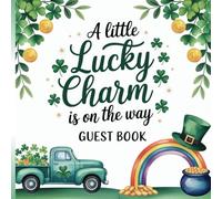 A Little Lucky Charm is on the Way Baby Shower Guest Book: Green Four-Leaf Clover Irish Theme With Gift Tracker & Photo Album for Precious Party Memories