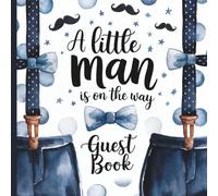 A Little Man is on the Way Baby Shower Guest Book: Gorgeous Bow Tie Mustache Theme Baby Shower Guestbook With Gift Tracker and Photo Album to Treasure Forever