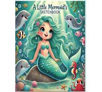A Little Mermaid's Sketchbook: A Fun and Creative Mermaid-Themed Sketchbook for Kids Aged 4-8 | Perfect for Drawing, Doodling, and Imagination with Sea Life Friends