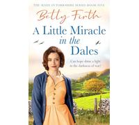A Little Miracle in the Dales: An uplifting Yorkshire Dales saga set in World War Two that will warm your heart
