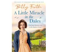 A Little Miracle in the Dales An uplifting Yorkshire Dales saga set in World War Two that will warm your heart - Betty Firth - Hera - ebook (ePub) - Livre