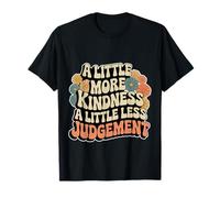 A Little More Kindness A Little Less Judgement - T-Shirt
