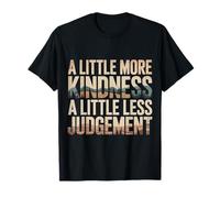 A Little More Kindness A Little Less Judgement |- T-Shirt