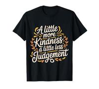 A Little More Kindness A Little Less Judgement |- T-Shirt