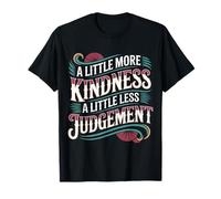 A Little More Kindness A Little Less Judgement |- T-Shirt
