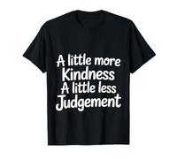 A Little More Kindness A Little Less Judgement ||- T-Shirt