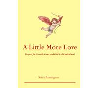 A Little More Love: Prayers for Growth, Grace, and God-Led Contentment