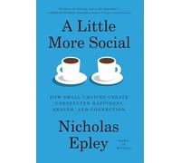 A Little More Social: How Small Choices Create Unexpected Happiness, Health, and Connection