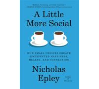 A Little More Social How Small Choices Create Unexpected Happiness, Health, and Connection - Nicholas Epley - Knopf - ebook (ePub) - Livre