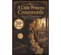 A Little Princess Crosswords: Frances Hodgson Burnett Classic Literature Puzzles Featuring Sara Crewe, Victorian London, Courage, and Imagination