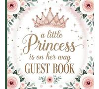 A Little Princess is on Her Way Baby Shower Guest Book: Gorgeous Pink Floral Guestbook With Gift Tracker and Photo Album for a Treasured Memory Keepsake