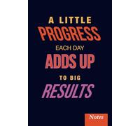 A Little Progress Each Day Adds Up to Big Results - Daily Progress Notebook: Undated dot grid notebook with customizable topic and date fields for focused daily journaling and goal tracking.