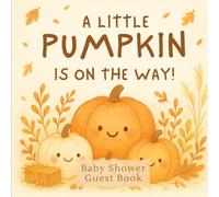 A Little Pumpkin Is On The Way: A Cute Baby Shower Guest Book with Fall Pumpkins, Messages, Gift Log, and Keepsake Sections