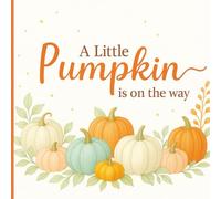 A Little Pumpkin is on the Way: Baby Shower Guest Book: Memory Party Keepsake Fall and Pumpkin Themed Book for Parents, Unique with Predictions, ... for Boy or Girl and 40 Sign In for Guests