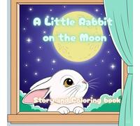 A Little Rabbit on the Moon Story and Coloring book: A Story & Coloring ,Fun for Create your own masterpiece!