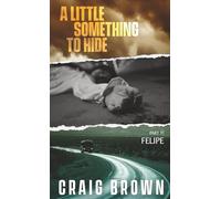 A Little Something To Hide: Part eleven - Felipe