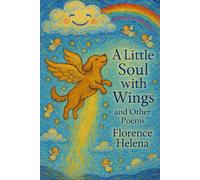 A Little Soul with Wings and Other Poems: For Every Heart That’s Loved a Dog