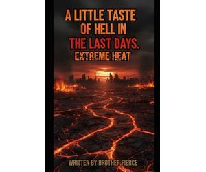 A Little Taste Of Hell In The Last Days. Extreme Heat