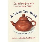 A Little Tea Book by Caroline Paul Sebastian Beckwith , Caroline Paul , Illustrated By Wendy Macnaughton (Auteur)