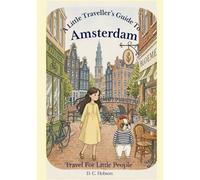 A Little Traveller's Guide To Amsterdam: Travel For Little People