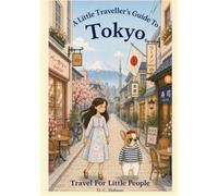 A Little Traveller's Guide To Tokyo: Travel For Little People