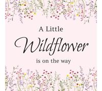 A Little Wildflower is on the Way: Baby Shower Guest Book: Memory Party Keepsake Floral Themed Book Advice for Parents, Unique with Predictions, ... for Boy or Girl and 40 Sign In for Guests