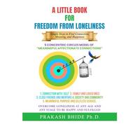 A LITTLEBOOK FOR " FREEDOM FROM LONELINESS": SIMPLE STEPS TO FIND CONNECTION, MEANING AND HAPPINESS.