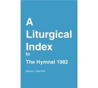 A Liturgical Index to the Hymnal 1982 by Marion J Hatchett Marion J. Hatchett (Auteur)