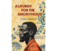 A Liturgy for the Anonymous A Novel - Lyonel Trouillot - Other Press - ebook (ePub) - Livre