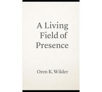A Living Field of Presence: Cultivating Awareness, Compassion, and Presence in Every Moment