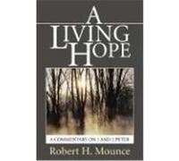 A Living Hope: A Commentary on 1 and 2 Peter Mounce, Robert H. (Auteur)