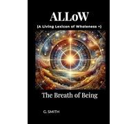 A Living Lexicon of Wholeness +: ALLoW - The Breath of Being