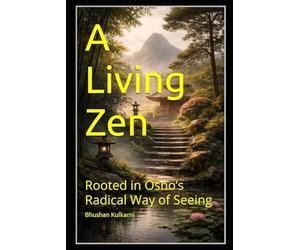 A Living Zen: Rooted in Osho’s Radical Way of Seeing