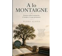 A lo Montaigne: Ensayos sobre la atención, el tiempo y lo que permanece