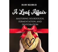 A Loaf Affair: Exploring Humanities Oldest Methods of Food Preservation: Sourdough, Lacto-Fermentation, and Dehydration