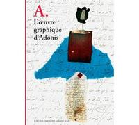 A. L'Oeuvre graphique d'Adonis Adonis (Auteur), Adel Abdessemed (Auteur), Azzedine Alaïa (Préface), Emanuele Coccia (Auteur), Donatien Grau (Editeur du volume), Andrea Zanzotto (Auteur)