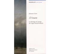 A l'oeuvre : La théologie de l'image de Caspar David Friedrich