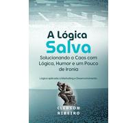 A Lógica Salva: Solucionando o Caos com Lógica, Humor e um Pouco de Ironia