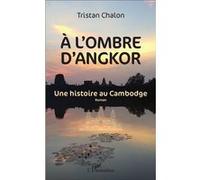 A l'ombre d'Angkor – Une histoire au Cambodge – Roman – L'Harmattan
