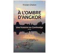 A l'ombre d'Angkor – Une histoire au Cambodge – Roman – L'Harmattan