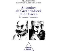 À l'ombre de Grothendieck et de Lacan Alain Connes (Auteur), Patrick Gauthier-Lafaye (Auteur)