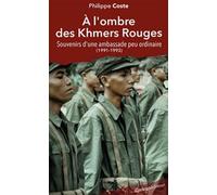 A l'ombre de Khmers rouges. Souvenir d'une Ambassade peu ordinaire (1991-1993)