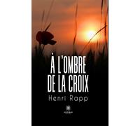 À l'ombre de la croix - Henri Rapp - Le Lys Bleu - broché - Roman