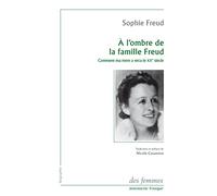 À l'ombre de la famille Freud: Comment ma mère a vécu le XXe siècle