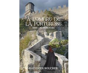 À l'Ombre de la Forteresse - Tome Un - Protégée du Roi