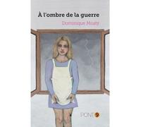 A l'ombre de la guerre - Dominique Moaty - Pont 9 - broché - Roman