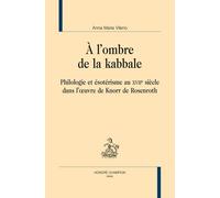 A L'ombre De La Kabbale - Philologie Et Ésotérisme Au Xviie Siècle Dans L'oeuvre De Knorr De Rosenroth