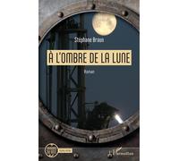 À l'ombre de la Lune - Stéphane Braun - L'harmattan - broché - Roman