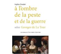 A l'ombre de la peste et de la guerre selon Georges de La Tour - Marie-Sophie Doudet - Ateliers Henry Dougier - broché - Roman